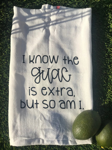 NEW - I know the Guac is Extra but so am I Kitchen Dish Towel